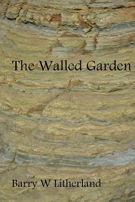 The Walled Garden by Barry W. Litherland
