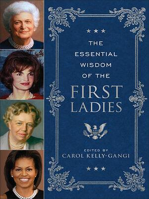 The Essential Wisdom of the First Ladies by Carol Kelly-Gangi