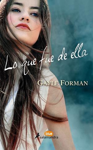 Lo que fue de ella by Gayle Forman