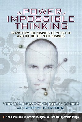 The Power of Impossible Thinking: Transform the Business of Your Life and the Life of Your Business by Colin Cook, Yoram (Jerry) Wind