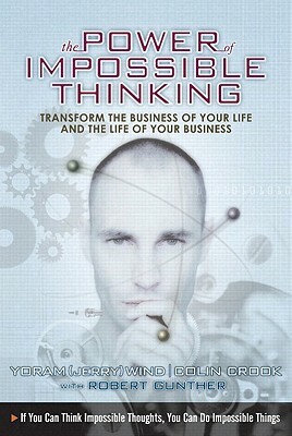 The Power of Impossible Thinking: Transform the Business of Your Life and the Life of Your Business by Yoram (Jerry) Wind, Colin Cook