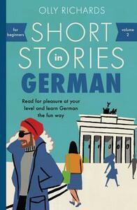 Short Stories in German for Beginners by Olly Richards