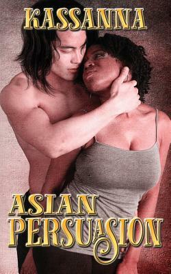 Asian Persuasion by Kassanna