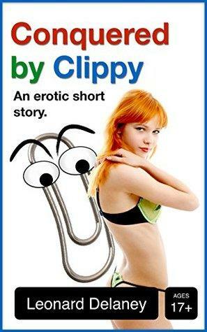 Conquered by Clippy: An Erotic Short Story by Leonard Delaney