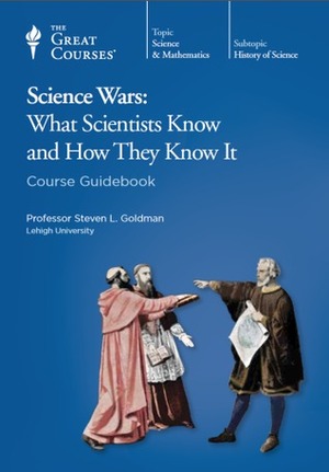 Science Wars: What Scientists Know and How They Know It by Steven L. Goldman