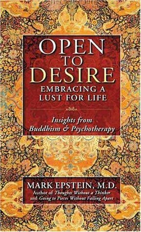 Open to Desire: Embracing a Lust for Life - Insights from Buddhism and Psychotherapy by Mark Epstein