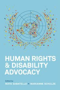 Human Rights and Disability Advocacy by Marianne Schulze, Maya Sabatello