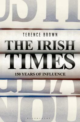 The Irish Times: 150 Years of Influence by Terence Brown