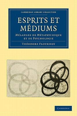 Esprits Et M Diums: Melanges de M Tapsychique Et de Psychologie by Th Odore Flournoy, Theodore Flournoy
