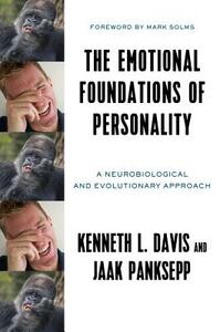 The Emotional Foundations of Personality: A Neurobiological and Evolutionary Approach by Kenneth L. Davis, Jaak Panksepp