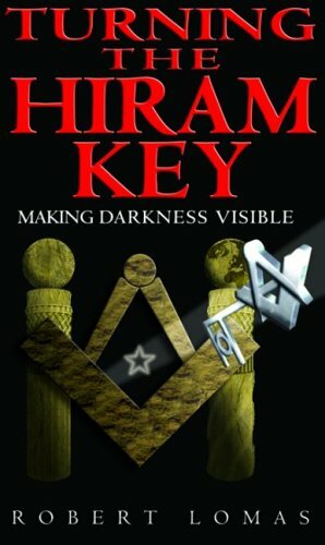 Turning The Hiram Key: Making Darkness Visible by Robert Lomas