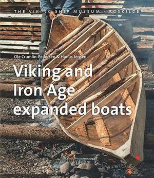 Viking and Iron Age Expanded Boats by Ole Crumlin-Pedersen, Hanus Jensen