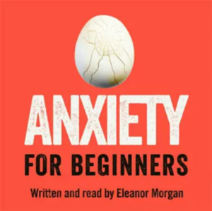Anxiety for Beginners by Eleanor Morgan