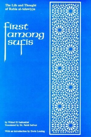 First Among Sufis: The Life and Thought of Rabia Al-Adawiyya, the Woman Saint of Basra by El Sakkakini Widad, Doris Lessing