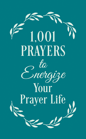 1001 Prayers to Energize Your Prayer Life by Barbour Staff