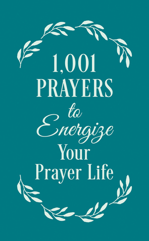 1001 Prayers to Energize Your Prayer Life by Barbour Staff