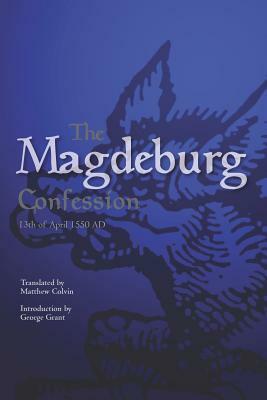 The Magdeburg Confession: 13th of April 1550 AD by 