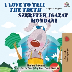 I Love to Tell the Truth: English Hungarian Bilingual by Kidkiddos Books, Shelley Admont