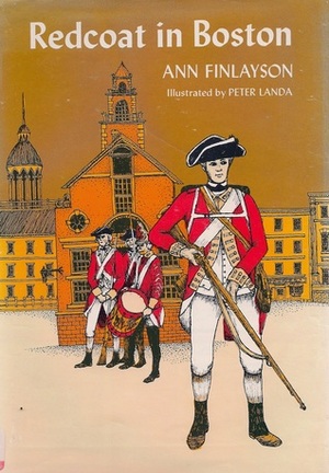 Redcoat in Boston by Ann Finlayson, Peter Landa