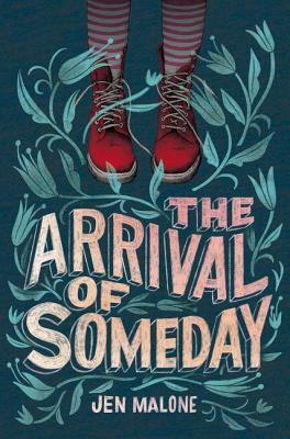 The Arrival of Someday by Jen Malone