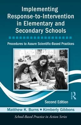 Implementing Response-To-Intervention in Elementary and Secondary Schools: Procedures to Assure Scientific-Based Practices [With CDROM] by Matthew K. Burns, Kimberly Gibbons