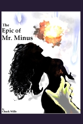 The Epic of Mr. Minus by Chuck Wills