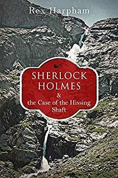 Sherlock Holmes and the Case of the Hissing Shaft by Rex Harpham