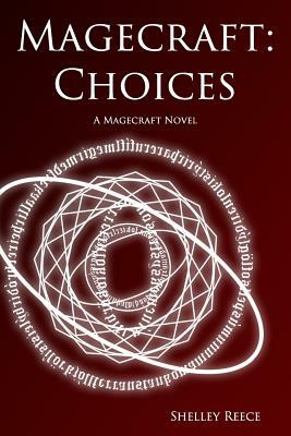 Magecraft: Choices by Shelley Reece