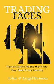 Trading Faces: Removing the Masks that Hide Your God-Given Identity by John Beeson