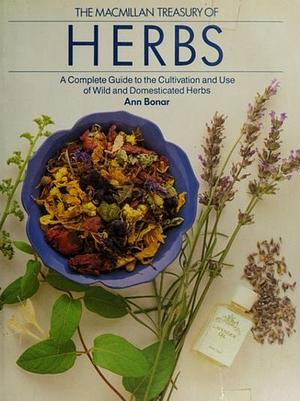 The Macmillan Treasury of Herbs: A Complete Guide to the Cultivation and Use of Wild and Domesticated Herbs by Ann Bonar