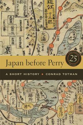 Japan Before Perry: A Short History, 25th Anniversary Edition by Conrad Totman