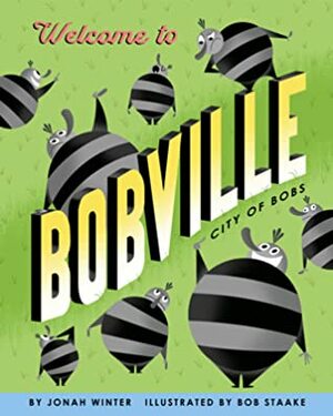 Welcome to Bobville: City of Bobs by Bob Staake, Jonah Winter