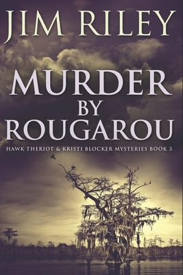 Murder By Rougarou: Clear Print Edition by Jim Riley