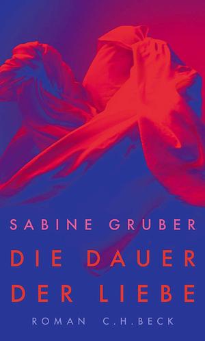 Die Dauer der Liebe: Roman by Sabine Gruber