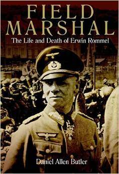 Field Marshal: The Life and Death of Erwin Rommel by Daniel Allen Butler