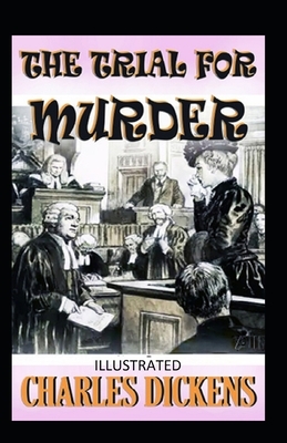 The Trial for Murder Illustrated by Charles Dickens