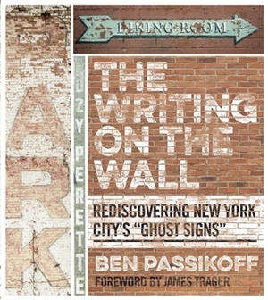 The Writing on the Wall: Rediscovering New York City\'s Ghost Signs by Ben Passikoff