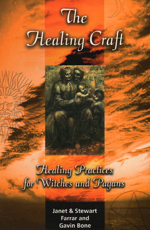 The Healing Craft: Healing Practices for Witches and Pagans by Gavin Bone, Stewart Farrar