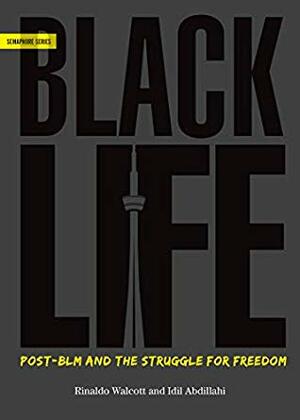 Blacklife: Post-Blm and the Struggle for Freedom by Rinaldo Walcott, IDIL Abdillahi