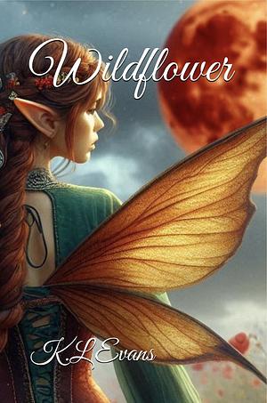 Wildflower: What happens when the things you read about in fairytales, actually turn out to be true? by K.L Evans