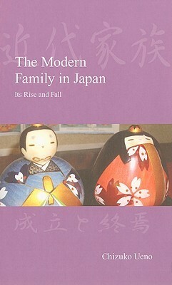 The Modern Family in Japan: Its Rise and Fall by Chizuko Ueno