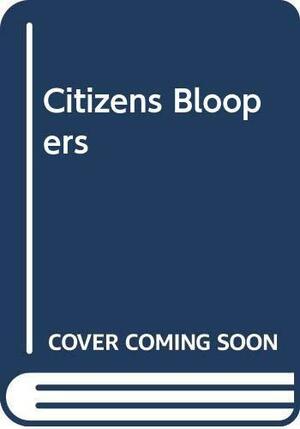 Citizens Bloopers by Random House Value Publishing Staff, Rh Value Publishing, Outlet Book Company Staff, Outlet