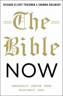 The Bible Now by Shawna Dolansky, Richard Elliott Friedman