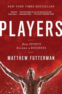 Players: How Sports Became a Business by Matthew Futterman