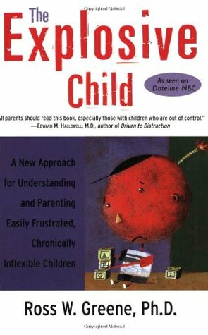 The Explosive Child: A New Approach for Understanding and Parenting Easily Frustrated, Chronically Inflexible Children by Ross W. Greene