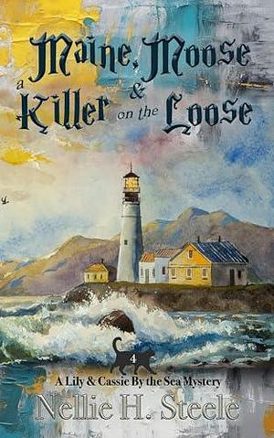 Maine, Moose & a Killer on the Loose by Nellie H. Steele, Nellie H. Steele