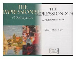 The Impressionists: A Retrospective by Martha Kapos