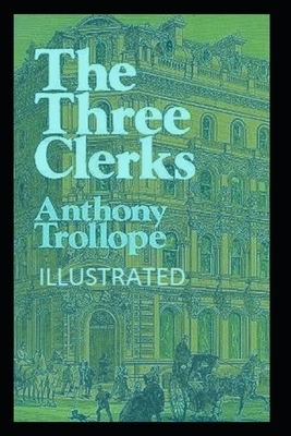 The Three Clerks Illustrated by Anthony Trollope