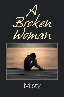 A Broken Woman by Misty