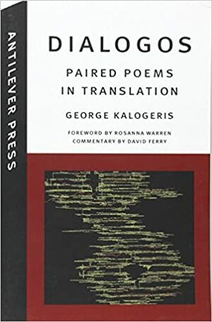 Dialogos: Paired Poems in Translation by George Kalogeris, Rosanna Warren, David Ferry